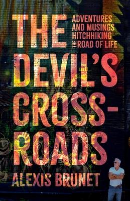 The Devil's Crossroads: Adventures and Musings Hitchhiking the Road of Life