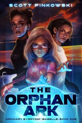 The Orphan Ark: Ordinary Everyday Isabelle: Book One