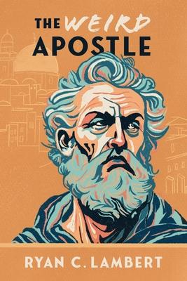 The Weird Apostle: The Strange Jewish Mission of a Global Game Changer