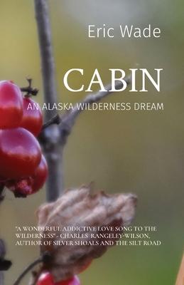 Cabin: An Alaska Wilderness Dream