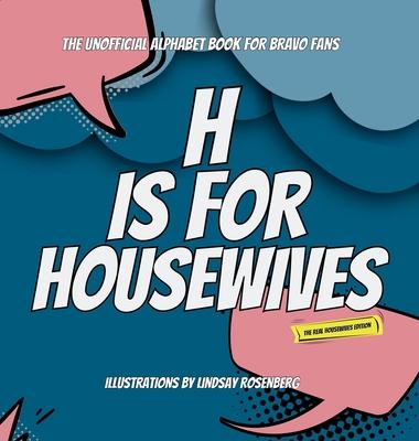 H Is for Housewives: The Unofficial Alphabet Book for Bravo Fans