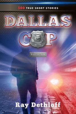 DALLAS COP Volume III 300 TRUE SHORT STORIES