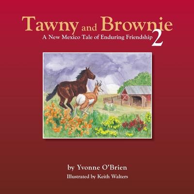 Tawny and Brownie 2 A New Mexico Tale of Enduring Friendship