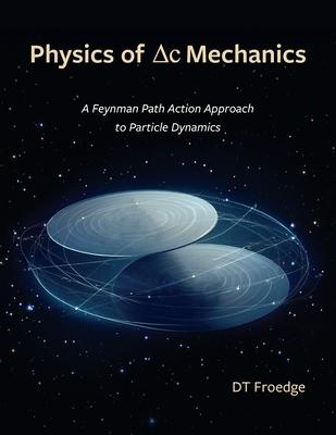 The Physics of Delta-C Mechanics: A Feynman Path Action Approach to Particle Dynamics