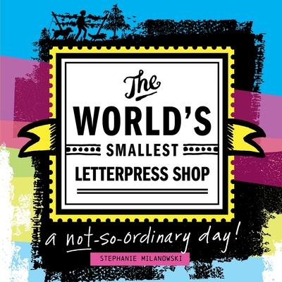 The World's Smallest Letterpress Shop: a not-so-ordinary day!