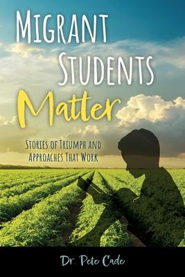 Migrant Students Matter: Stories of Triumph and Approaches That Work