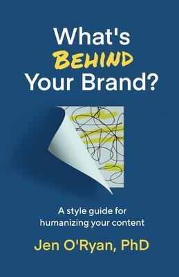 What's Behind Your Brand?: A Style Guide for Humanizing Your Content