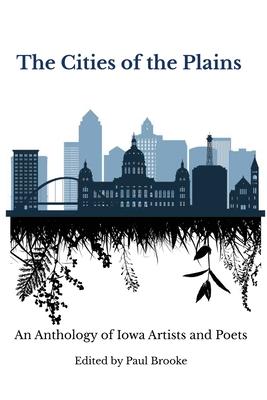 The Cities of the Plains: An Anthology of Iowa Artists and Poets