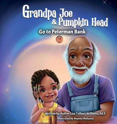 Grandpa Joe and Pumpkin Head Go To Peterman Bank: A Financial Literacy Story