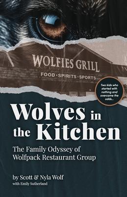 Wolves In The Kitchen: The Family Odyssey of Wolfpack Restaurant Group