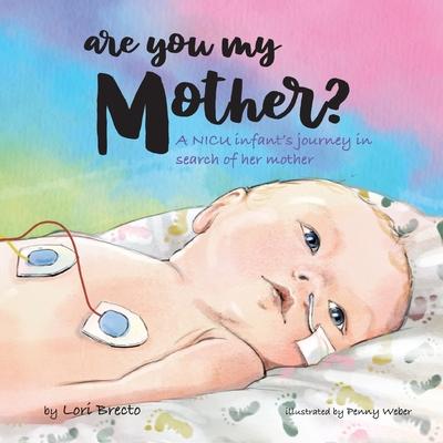 Are You My Mother?: A NICU infant's journey in search of her mother