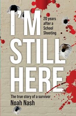 I'm Still Here: 20 years after a school shooting. The true story of a survivor.