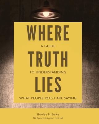 Where Truth Lies: A Guide to Understanding What People Really Are Saying