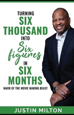 Turning Six Thousand into Six Figures in Six Months: Mark of the Movie-Making Beast!