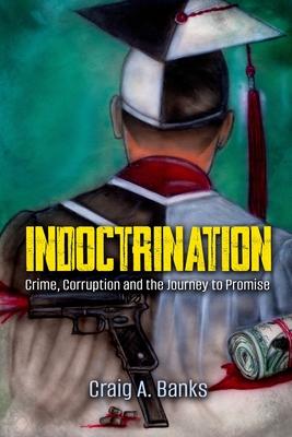 Indoctrination: Crime, Corruption and the Journey to Promise