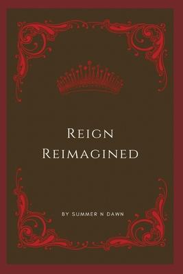 Reign Reimagined