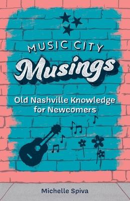 Music City Musings: Old Nashville Knowledge for Newcomers