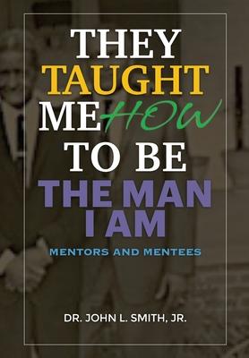 They Taught Me How To Be The Man I Am: Mentors and Mentees