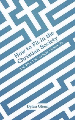 How to Fit in the Christian Society: And Why I No Longer Choose To