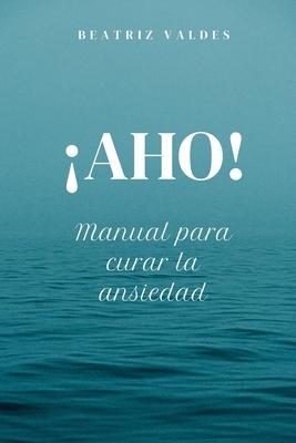 AHO! Manual para curar la ansiedad