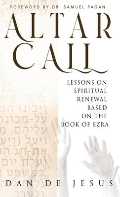 Altar Call: Lessons On Spiritual Renewal Based On The Book of Ezra