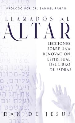 Llamados Al Altar: Lecciones sobre una renovacio&#769;n espiritual del libro de Esdras