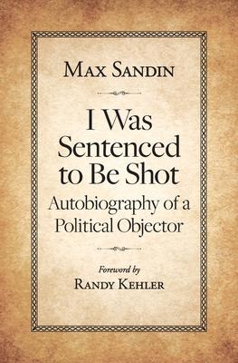 I Was Sentenced to Be Shot: Autobiography of a Political Objector