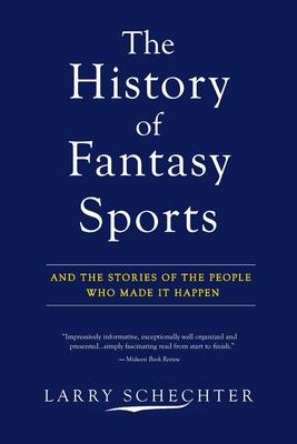 The History of Fantasy Sports: And the Stories of the People Who Made It Happen