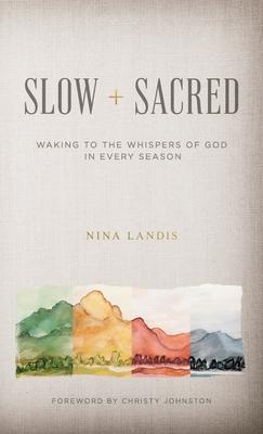 Slow + Sacred: Waking to the Whispers of God in Every Season