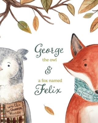 George the Owl and a Fox Named Felix