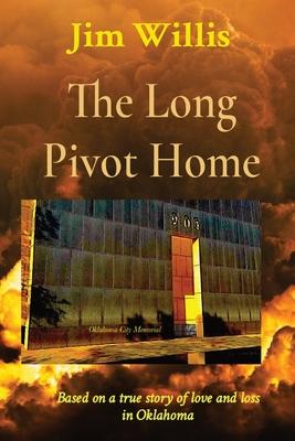 The Long Pivot Home: Based on a true story of love and loss in Oklahoma