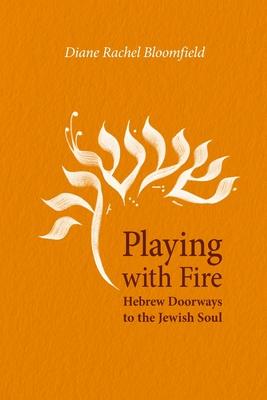 Playing With Fire: Hebrew Doorways to the Jewish Soul