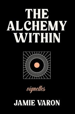 The Alchemy Within: Vignettes