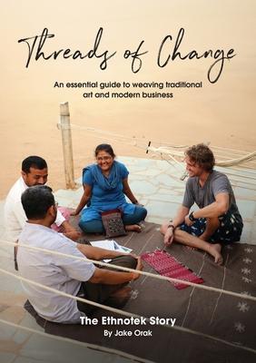 Threads of Change: An Essential Guide To Weaving Traditional Art & Modern Business