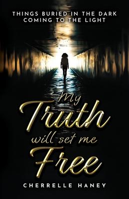 My Truth Will Set Me Free: Things Buried in the Dark Coming to the Light