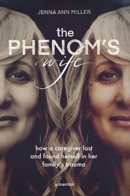 The Phenom's Wife: How a Caregiver Lost and Found Herself in Her Family's Trauma