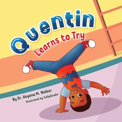 Quentin Learns to Try: Children's Book for Kids Ages 2-5 with Positive Messages about Perseverance, Self-Confidence, and Self-Acceptance (Quentin Lear Subscription