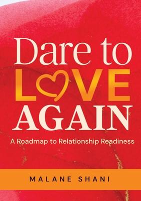 Dare to Love Again: A Roadmap to Relationship Readiness