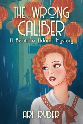 The Wrong Caliber: A Beatrice Adams Mystery