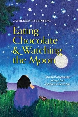 Eating Chocolate & Watching the Moon: Spiritual Awakening through Loss and Karmic Resolution