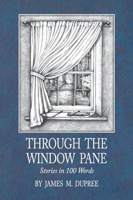 Through the Window Pane: Stories in 100 Words