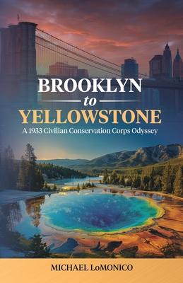 Brooklyn to Yellowstone: A 1933 Civilian Conservation Corps Odyssey