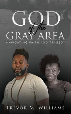 God of the Gray Area: Navigating Faith and Tragedy