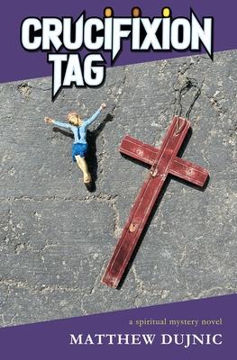 Crucifixion Tag: a spiritual mystery novel