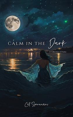 Calm in the Dark: a collection of poetry