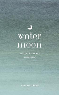 Water Moon: Poetry of a Soul's Awakening