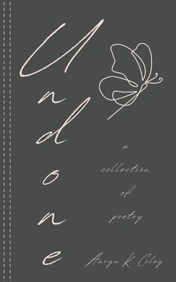 Undone: A Collection of Poetry