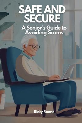 Safe and Secure: A Senior's Guide to Avoiding Scams