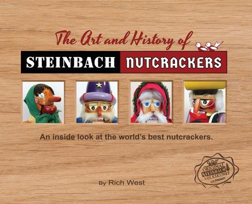 The Art and History of Steinbach Nutcrackers: An inside look at the world's best nutcrackers