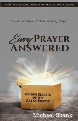 Every Prayer Answered: Hidden Secrets of the Art of Prayer